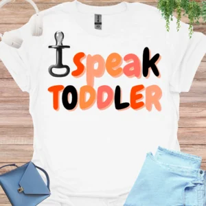 I speak toddler - mom shirt white