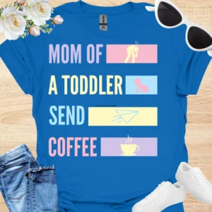 toddler mom, send coffee tee royal