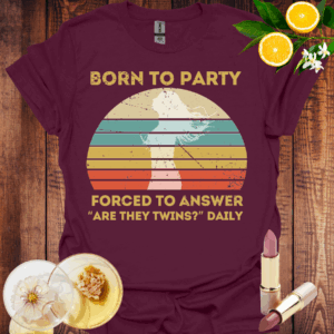 born to party, twin mom tee maroon