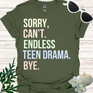 Sorry, Can't, Teen Drama Shirt military green