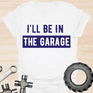 I'll be in the garage dad tee white