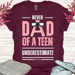 never underestimate dad of a teen shirt maroon