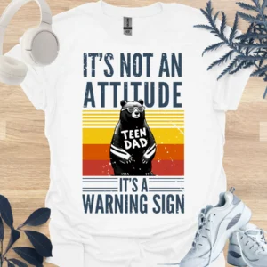 it's not an attitude, it's a warning sign teen dad tee white