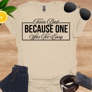 because one was too easy twin dad tee sand