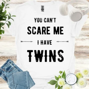 you cant scare me, I have twins shirt white
