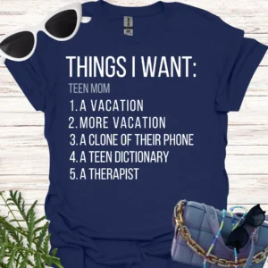 things I want as a teen mom shirt navy